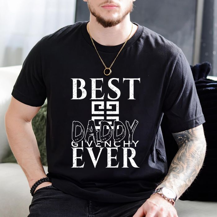 Givenchy Daddy Ever FatherS Day Gift Unisex T-Shirt