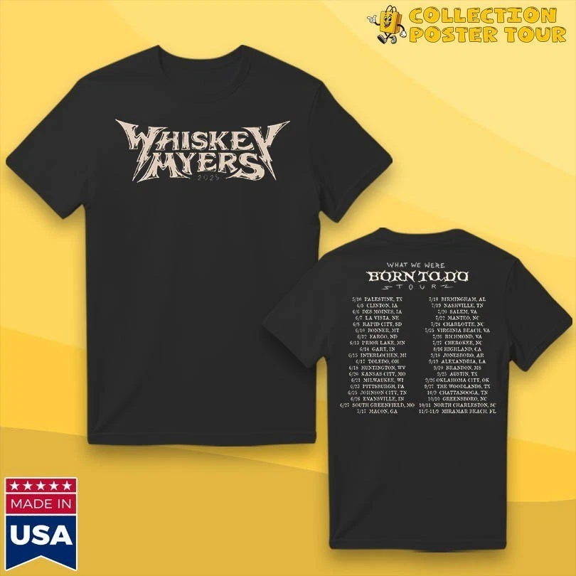 Whiskey Myers What We Were Born To Do Tour 2025 Unisex T-Shirt