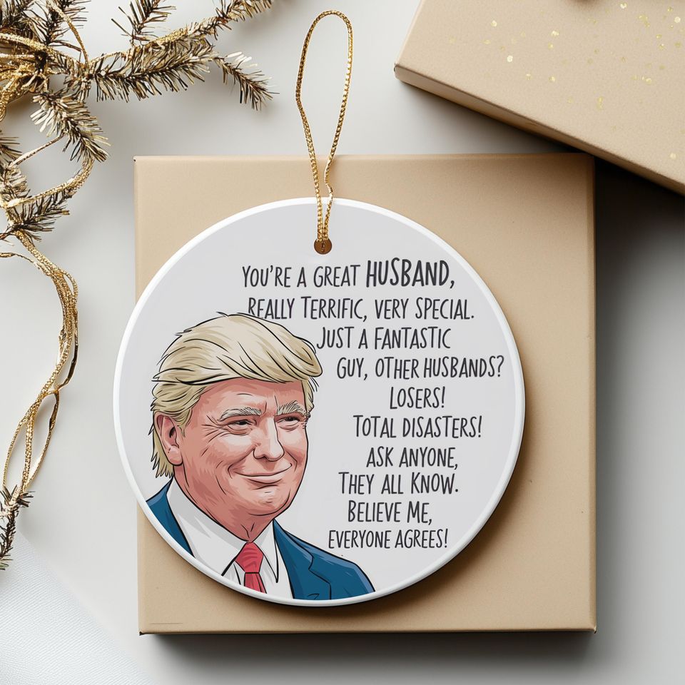 3" 'You're a Great Husband' Trump Ornament, Funny Trump Christmas Ornament, Husband Gift, Unique Christmas Tree Decoration (D1)