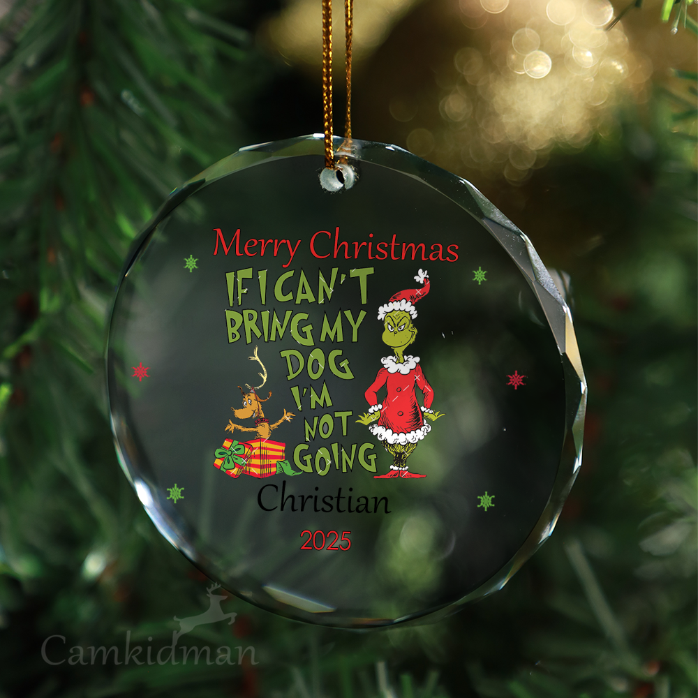 If I Cant Bring My Dog Im Not Going Grinch 2025 Holiday  Glass Christmas Ornament