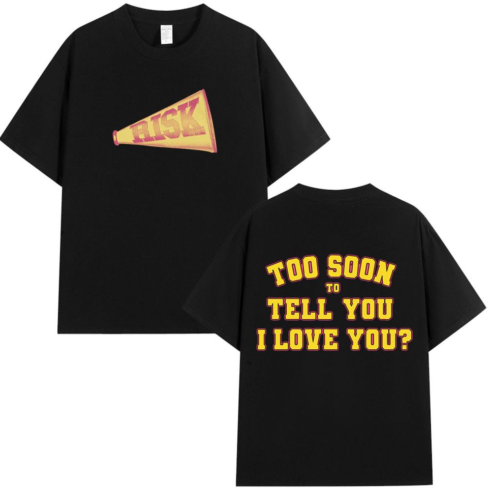 Gracie Abrams Risk Too Soon To Tell You I Love You? T Shirt