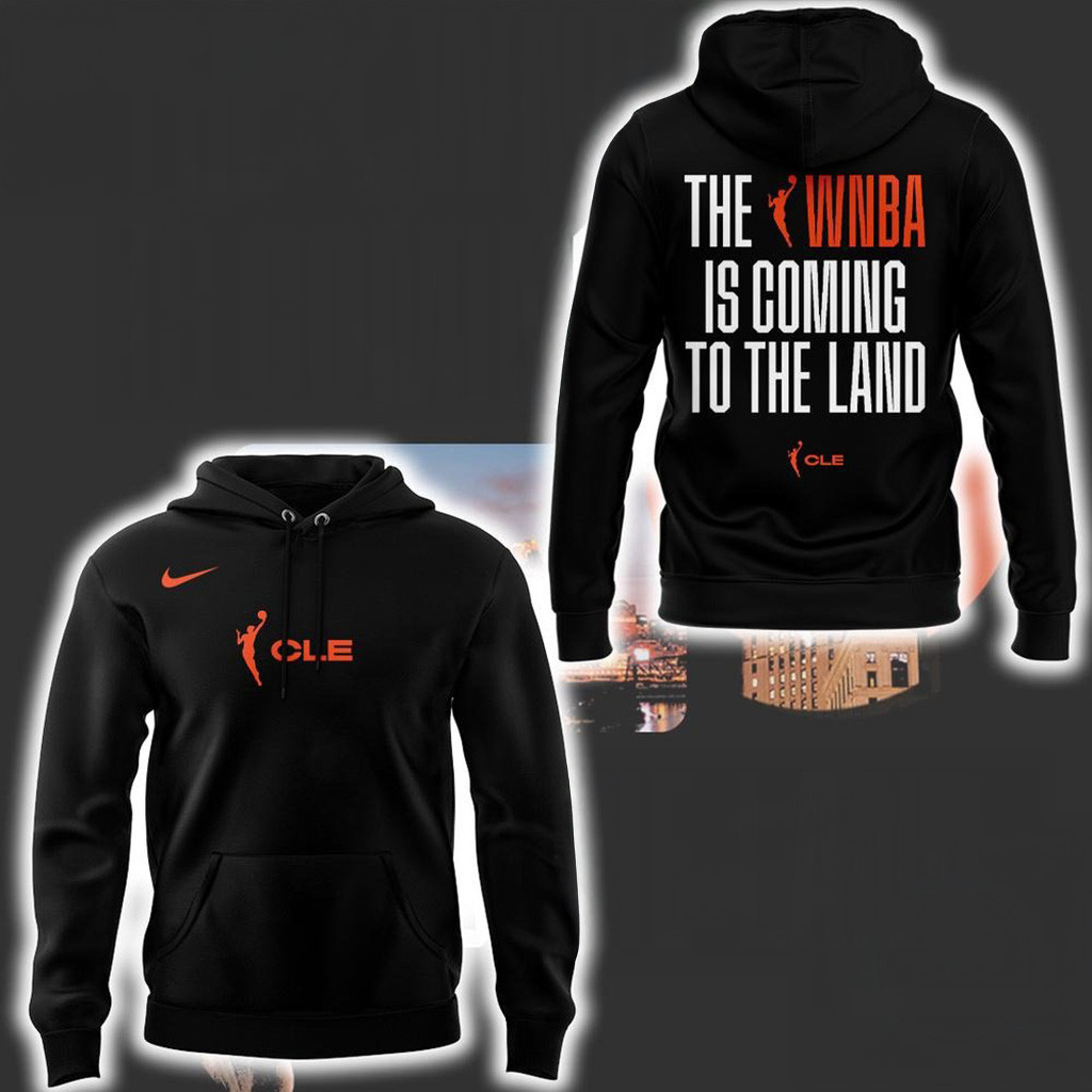 Cleveland WNBA Is Coming To The Land Hoodie For Men