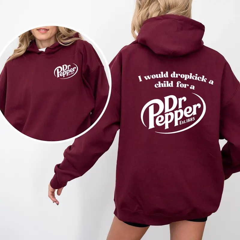 Pepper Hoodie, I Would Dropkick A Child For A Dr. Pepper Hoodie For Men And Women