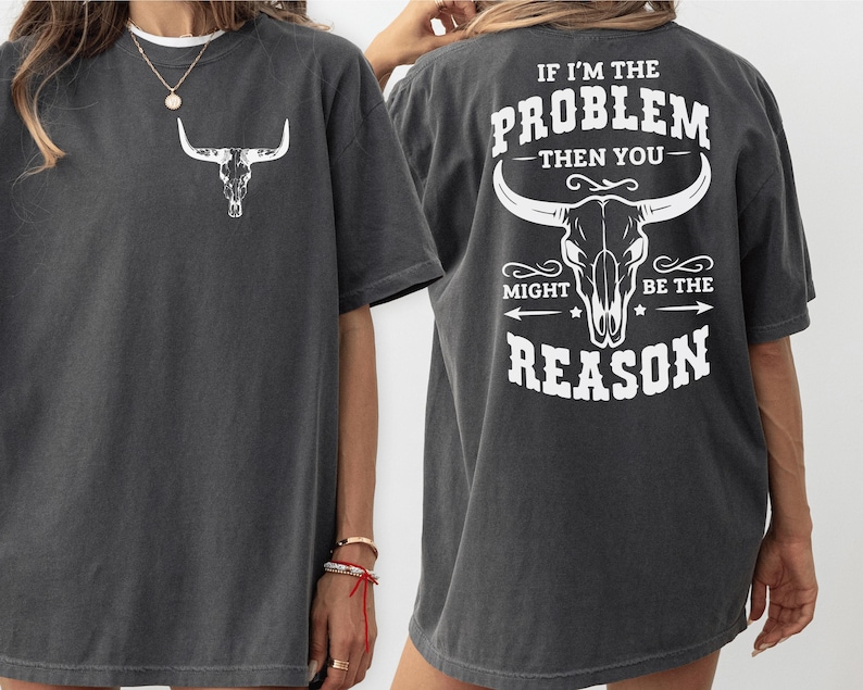 If I'M The Problem Then You Might Be The Reason Shirt