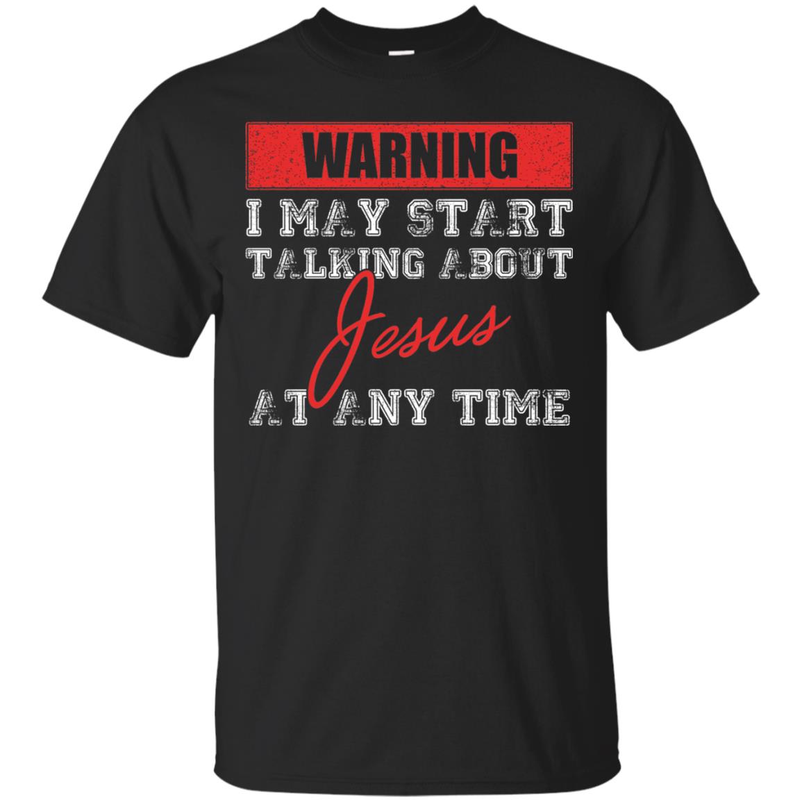Christian I May Start Talking About Jesus T-Shirt 