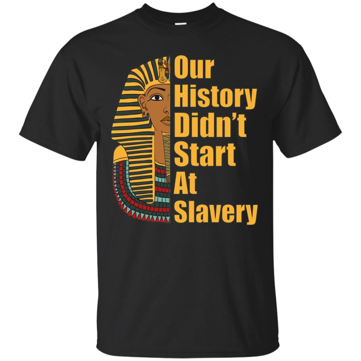 Proud African American Black History Didnt Start At Slavery T-Shirt 