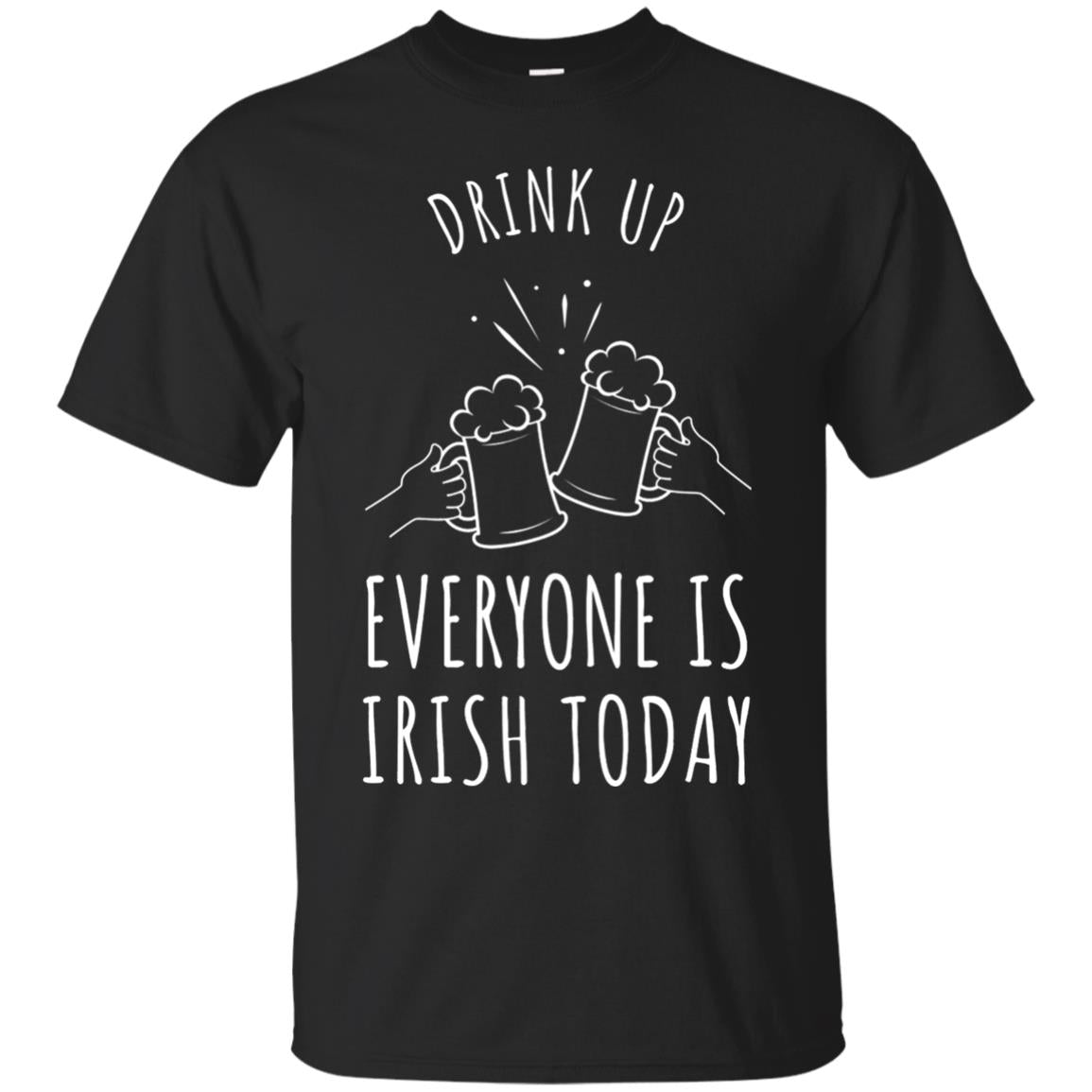 St Patricks Day Drink Up Everyone Is Irish Toda T-Shirt