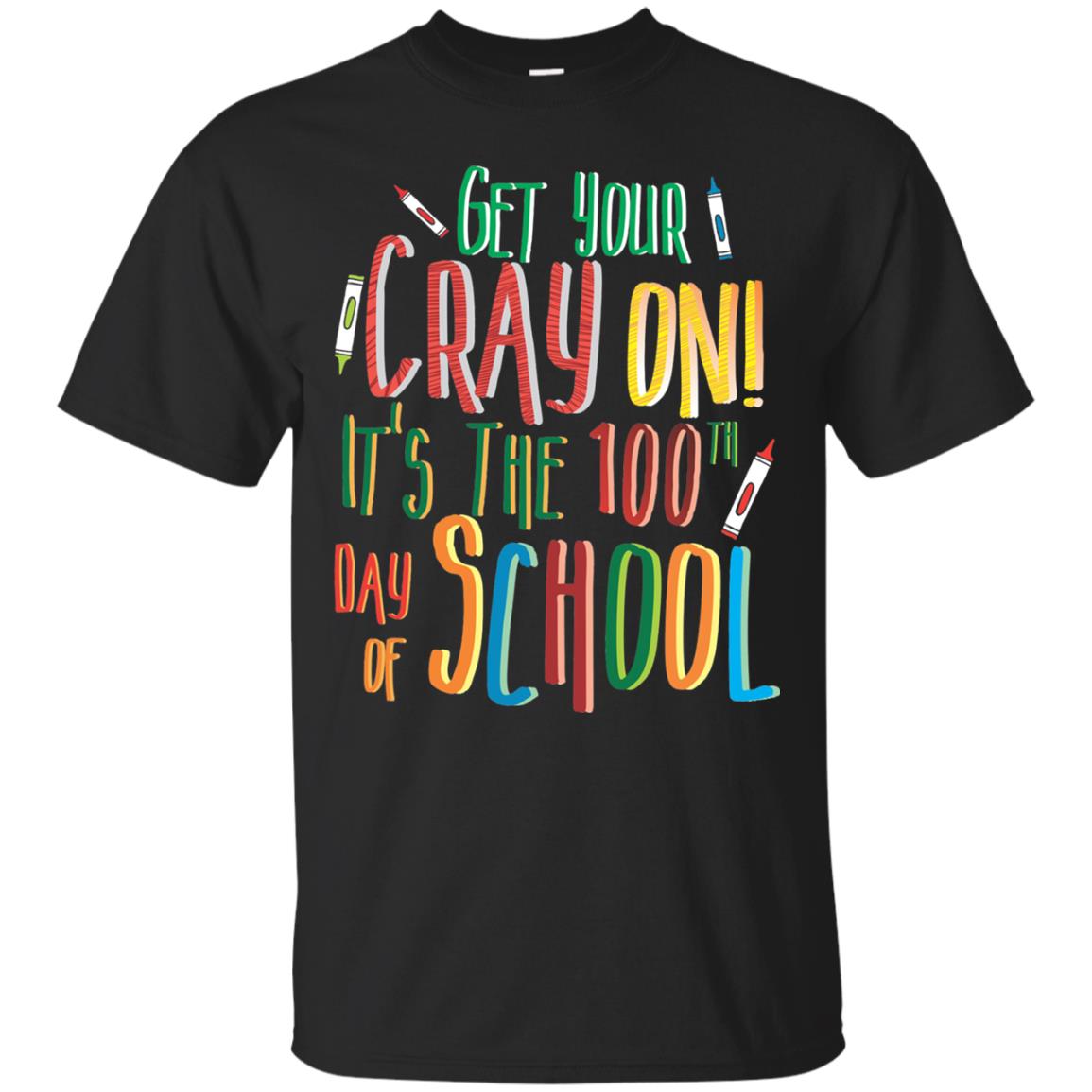Teacher Get Your Cray On Its The 100Th Day Of School T-Shirt 