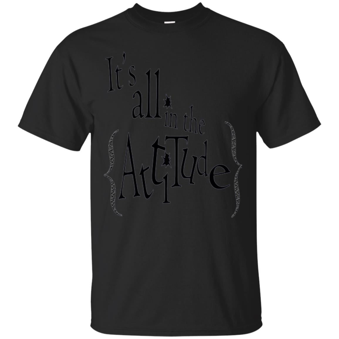 Its All In The Attitude T-Shirt 