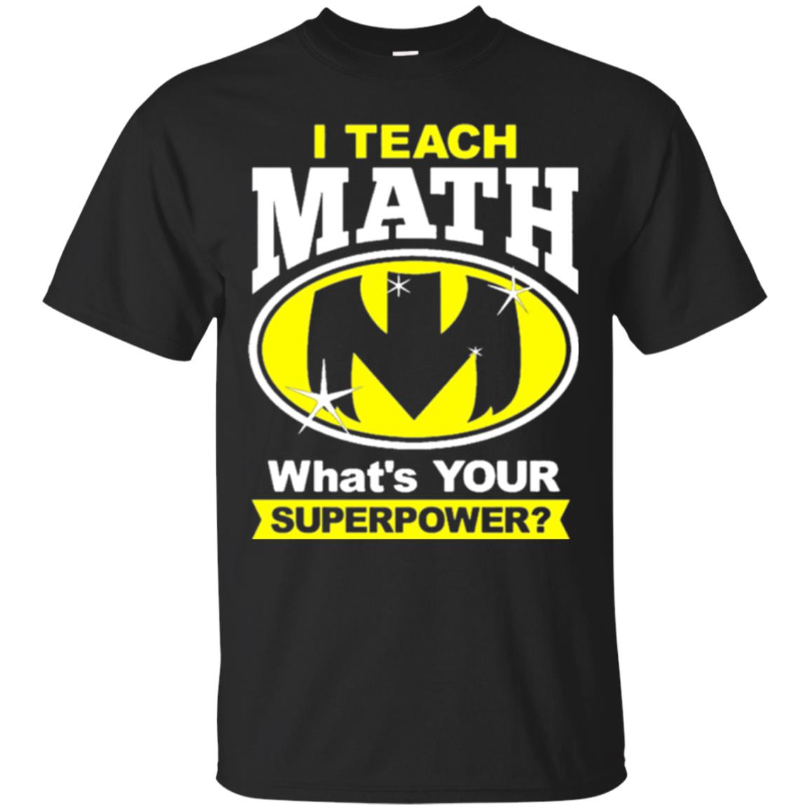 Teacher I Teach Math Whats Your Superpower T-Shirt 
