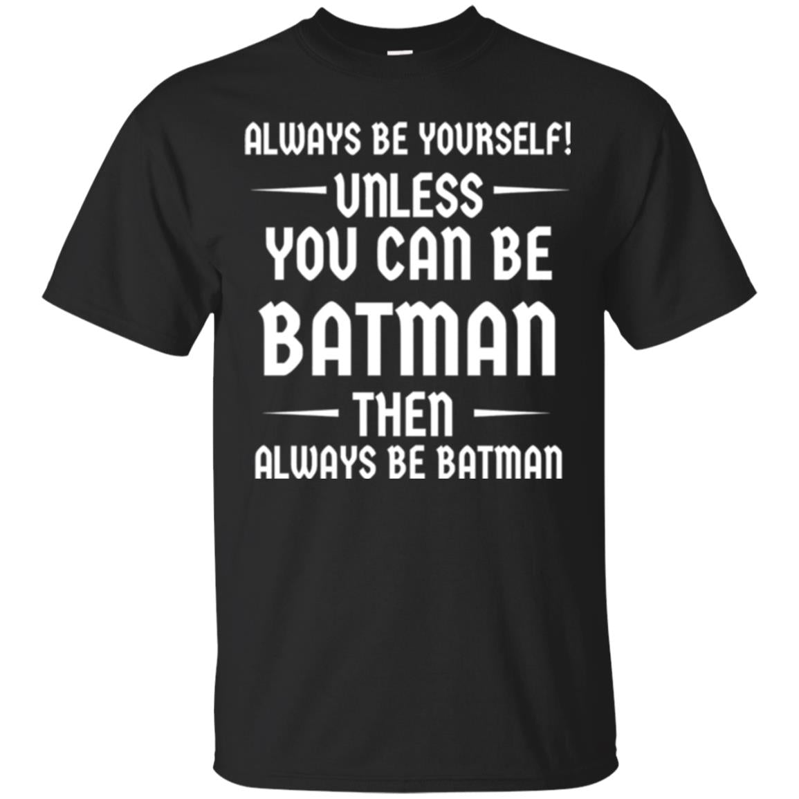 Batman Lovers Always Be Yourself Unless You Can Be Batman T-Shirt