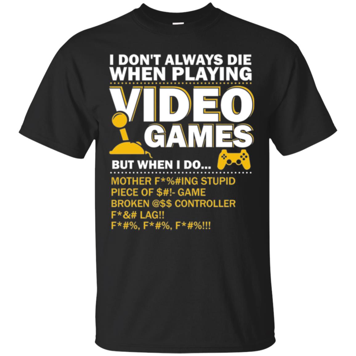 Gamer I Dont Always Die When I Playing Video Games T-Shirt