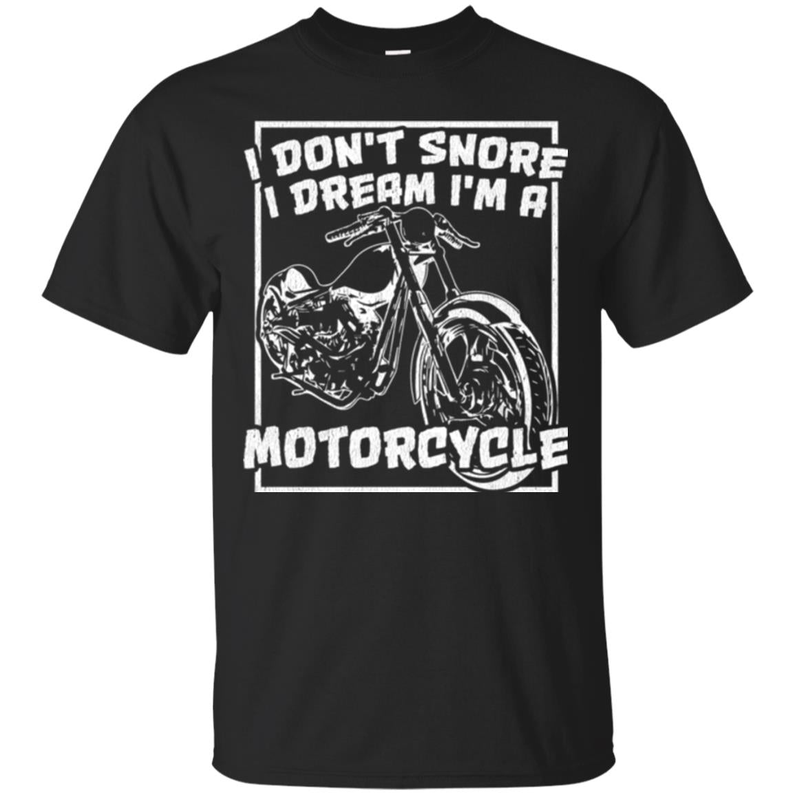 Motorcycle I Dont Snore I Dream Im A Motorcycle T-Shirt 