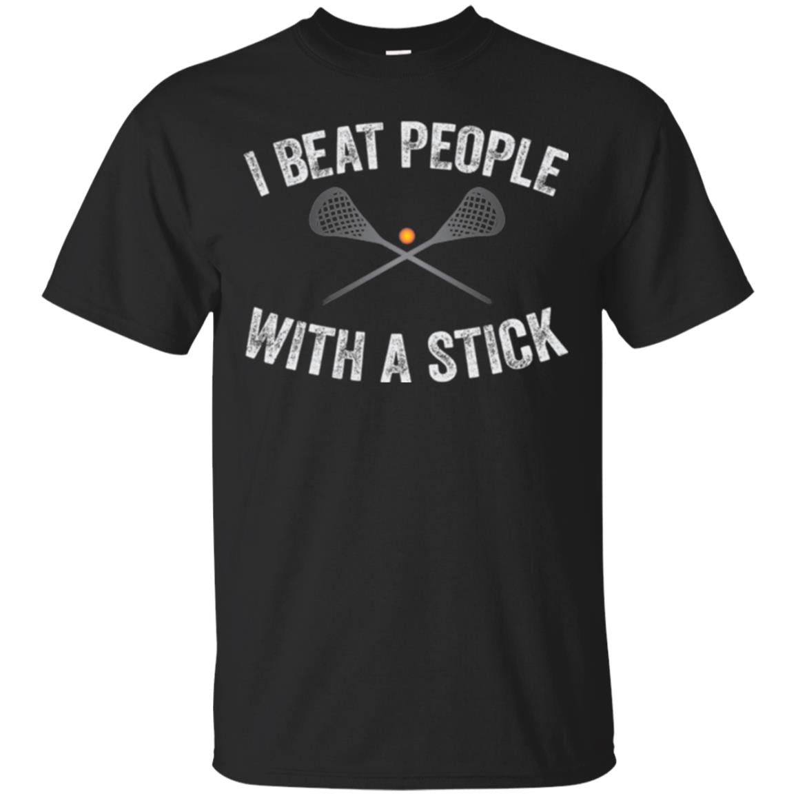 Lacrosse Lover I Beat People With A Stick T-Shirt 