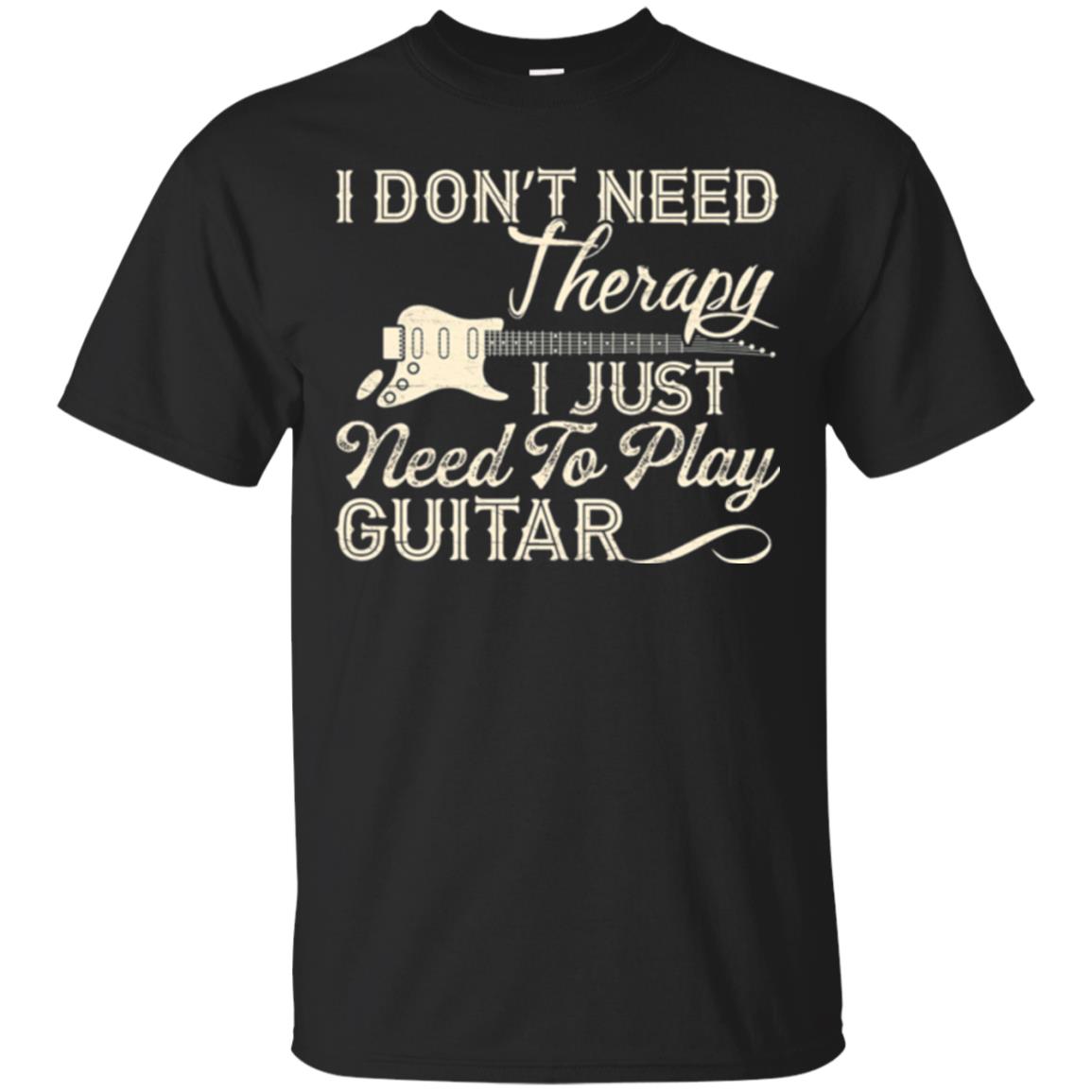 Guitar I Dont Need Therapy I Just Need To Play Guitar T-Shirt 