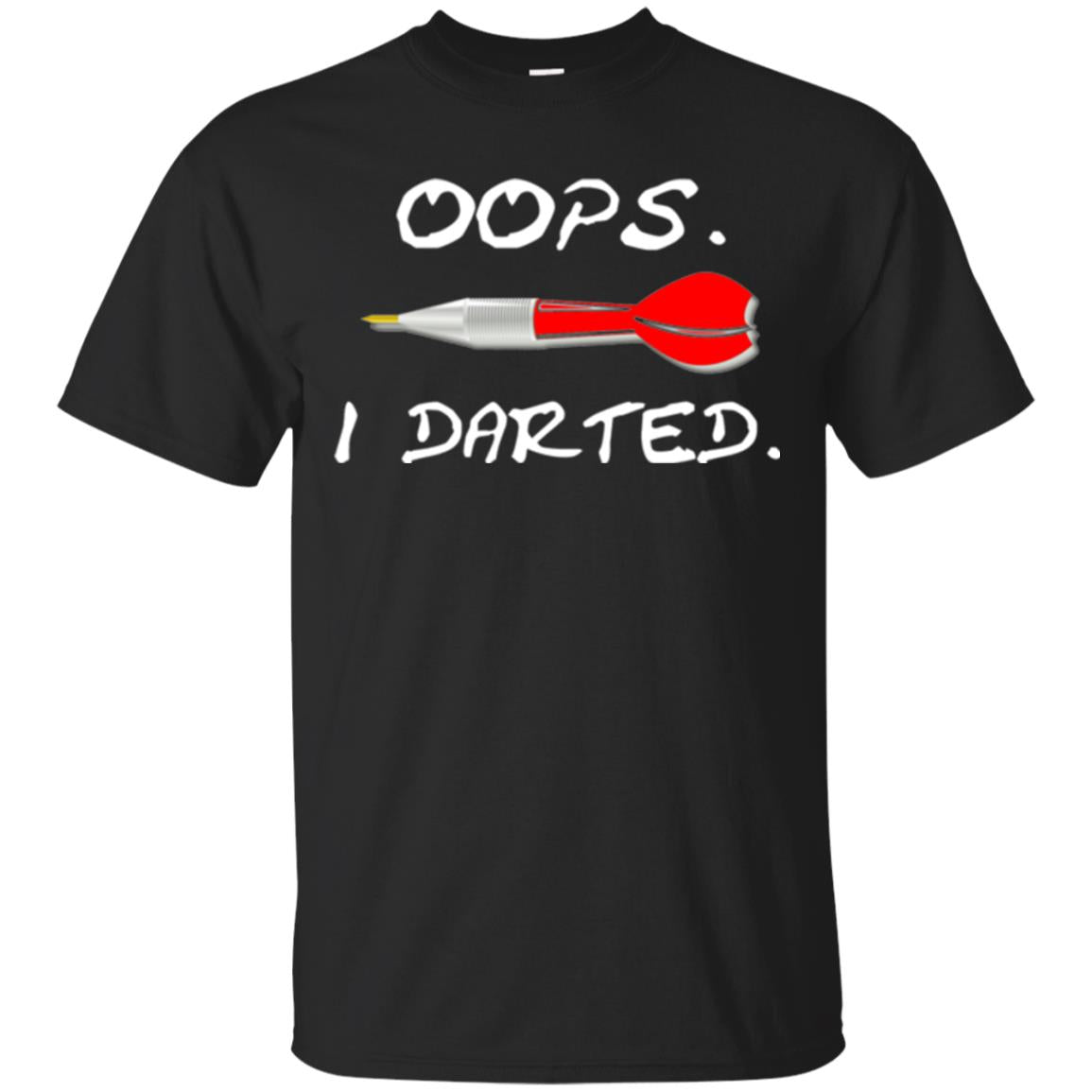 I Darted Dars Funny Oops T-Shirt 