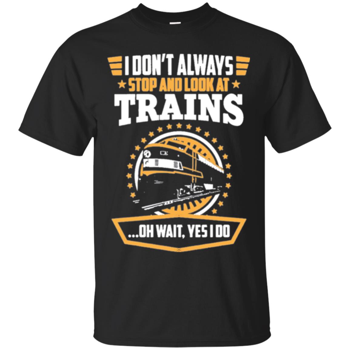 I Dont Always Stop Look At Trains T-Shirt 