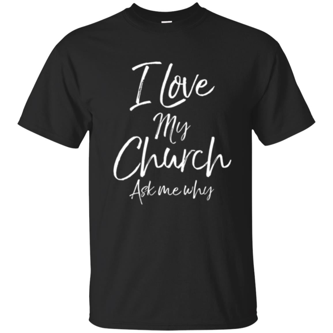 Christian I Love My Church Ask Me Why T-Shirt 