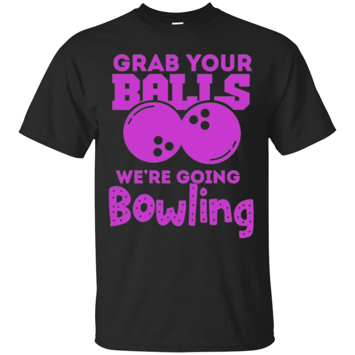 Funny Bowler Grab Your Balls Were Going Bowling T-Shirt 