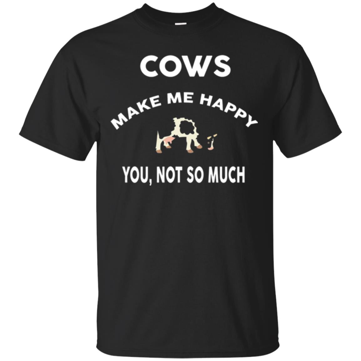 Cow Lovers Cows Make Me Happy You Not So Much T-Shirt
