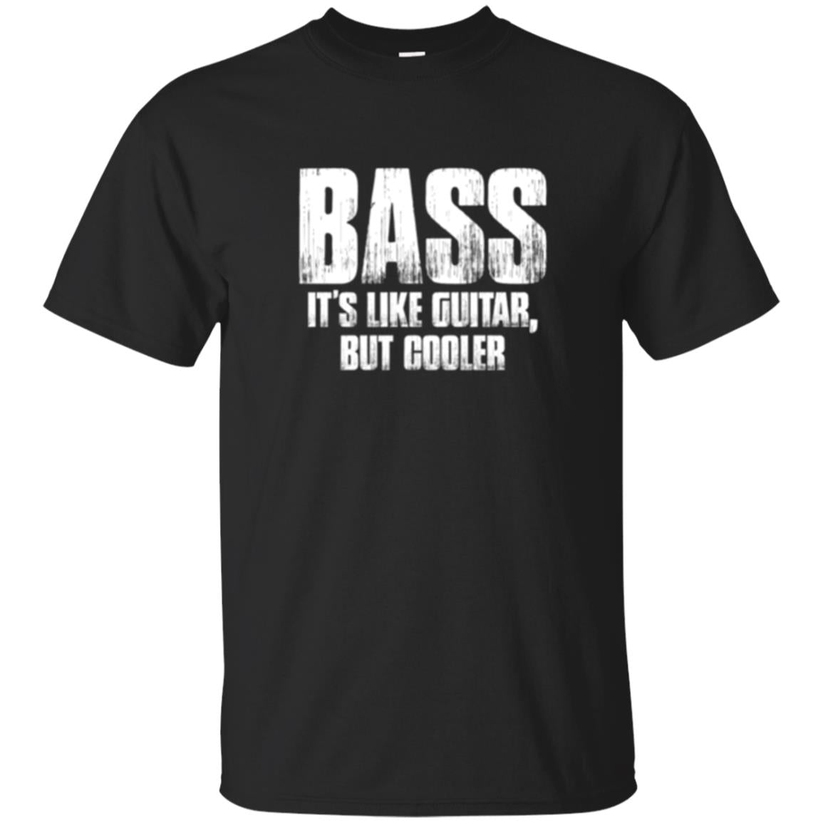 Funny Music Bass Its Like Guitar But Cooler T-Shirt 