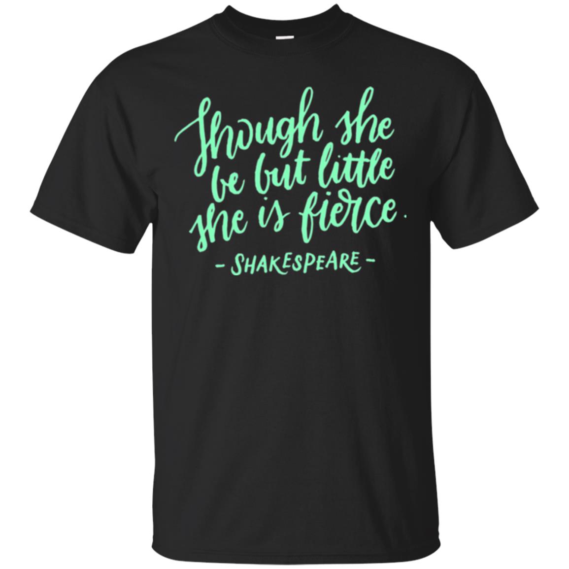 Shakespeare Though She Be But Little She Is Fierce T-Shirt 