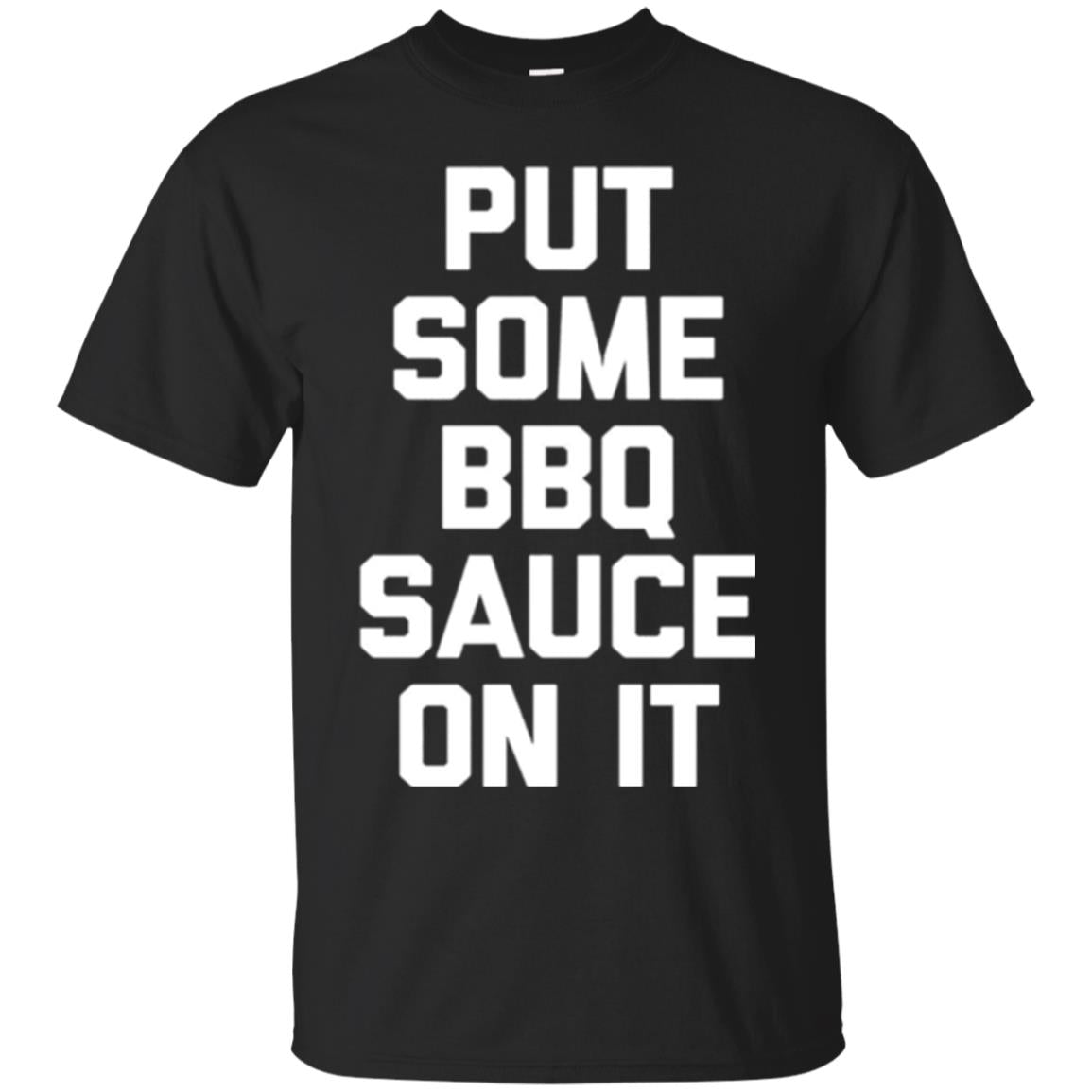 Barbecue Lovers Put Some Bbq Sauce On It T-Shirt 