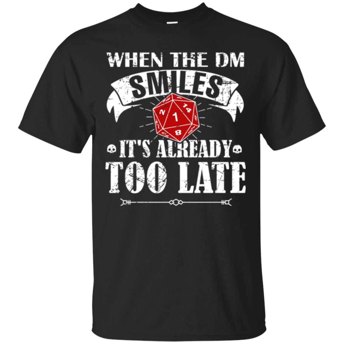 When Dungeon Smiles Its Too Late T-Shirt