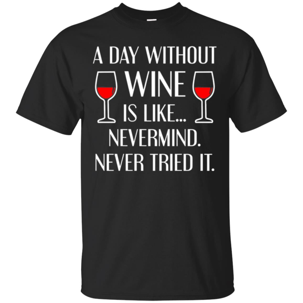 A Day Without Wine Wine Lovers T-Shirt