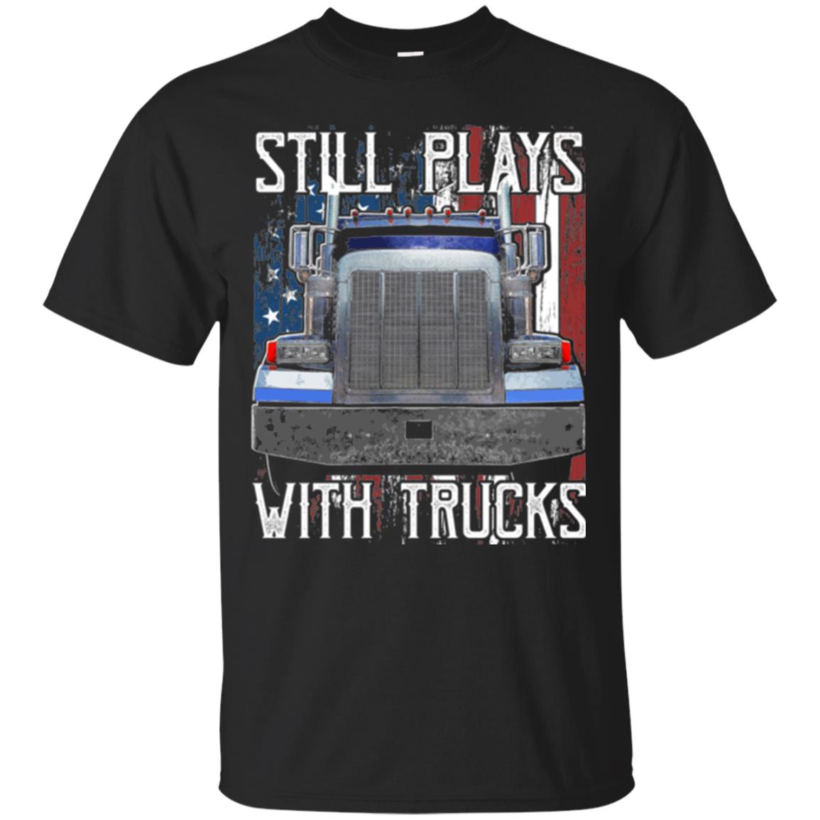 Trucker Still Plays With Trucks T-Shirt