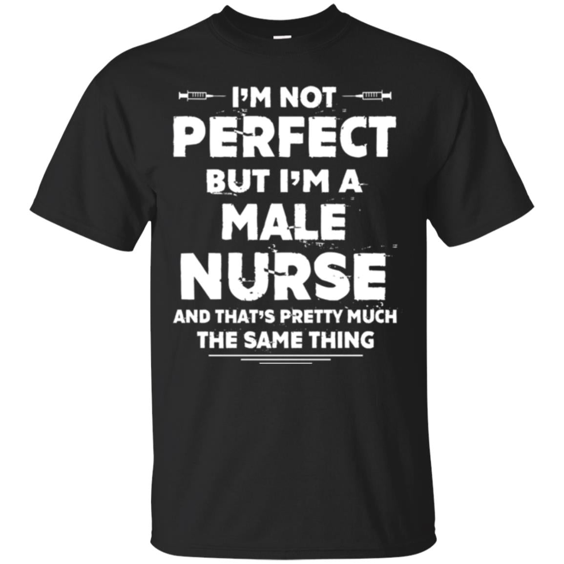 Male Nurse Im Not Perfect T-Shirt