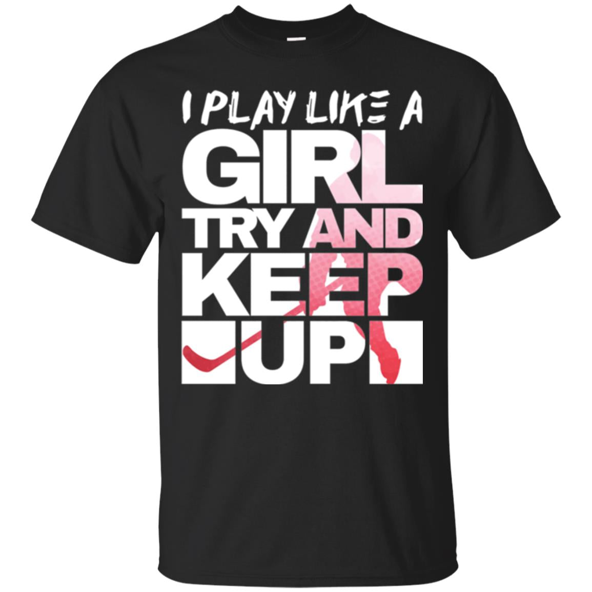 Hockey Lovers I Play Like A Girl T-Shirt 