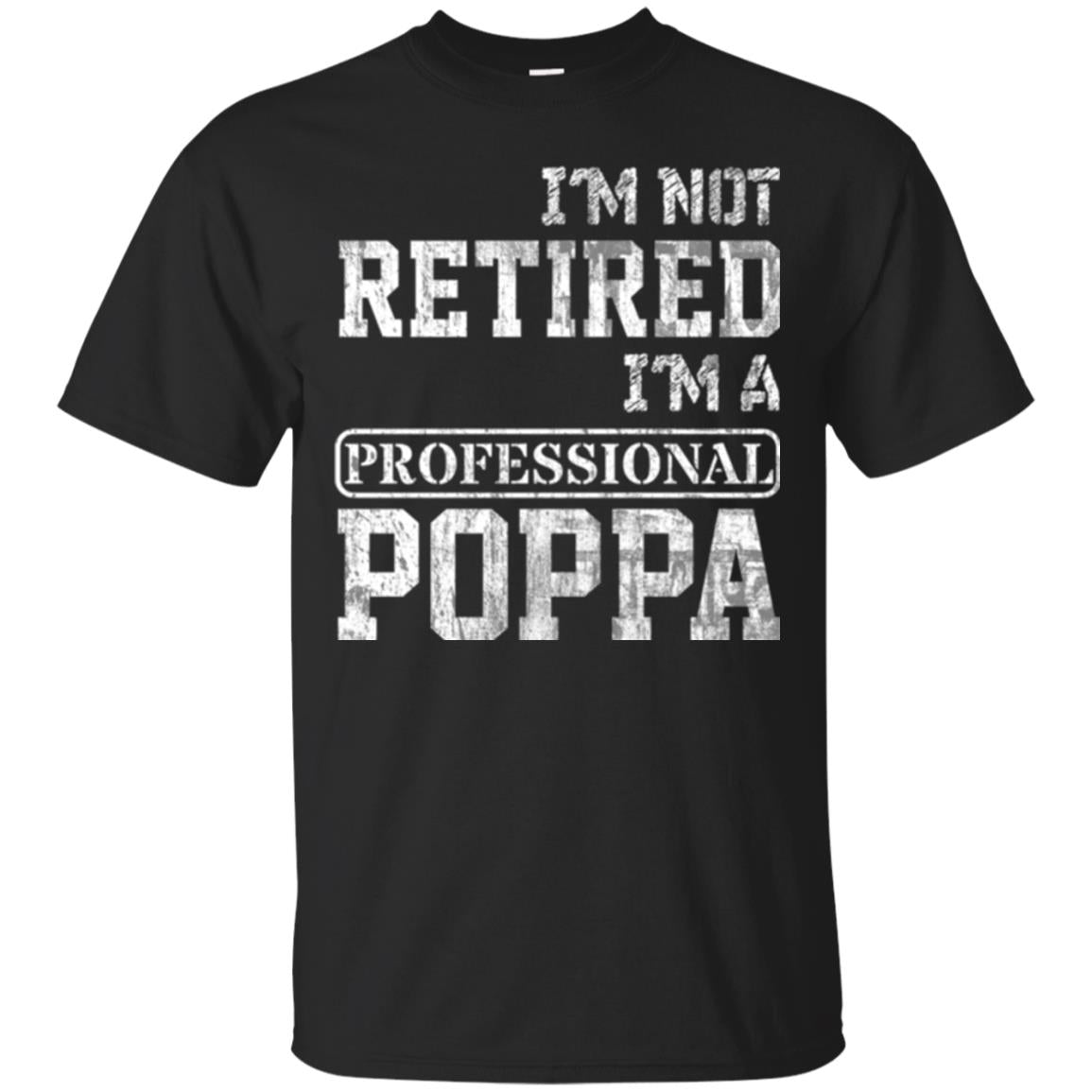 Papa Im Not Retired Im A Professional Poppa T-Shirt