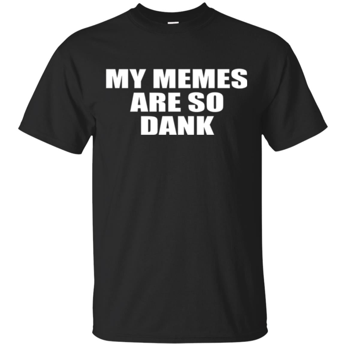 My Memes Are So Dank T-Shirt 