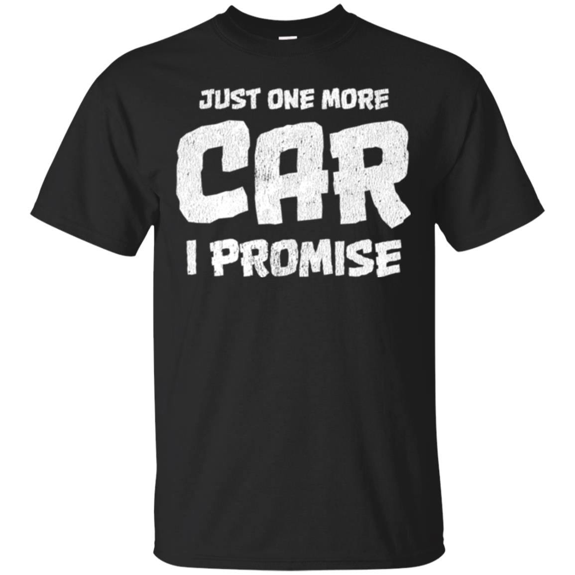 Car Lovers Just One More Car I Promise T-Shirt 