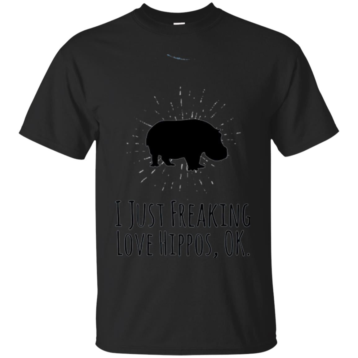 Hippos Lover I Just Freaking Love Hippos Ok T-Shirt 