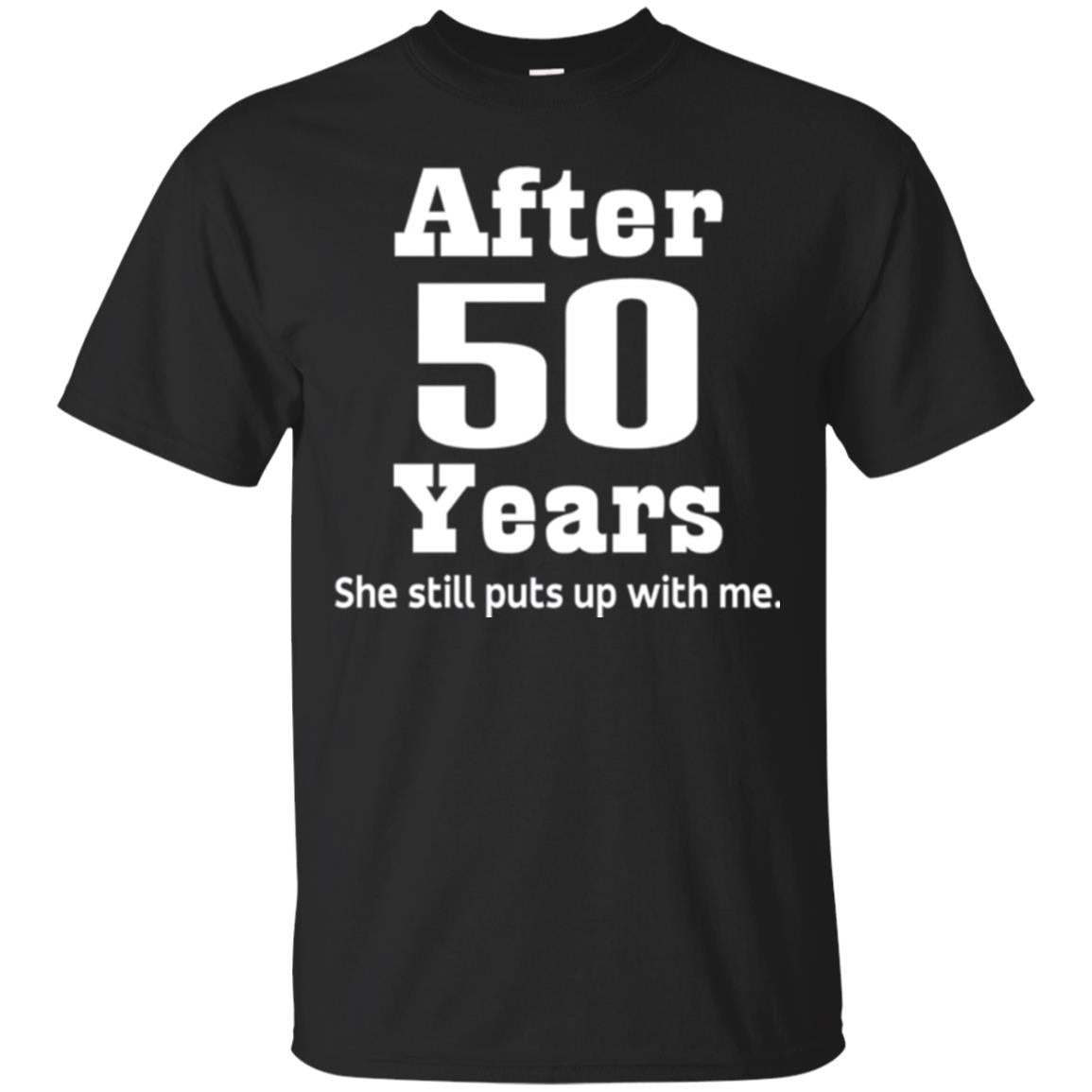 50Th Anniversary She Still Put Up With Me T-Shirt