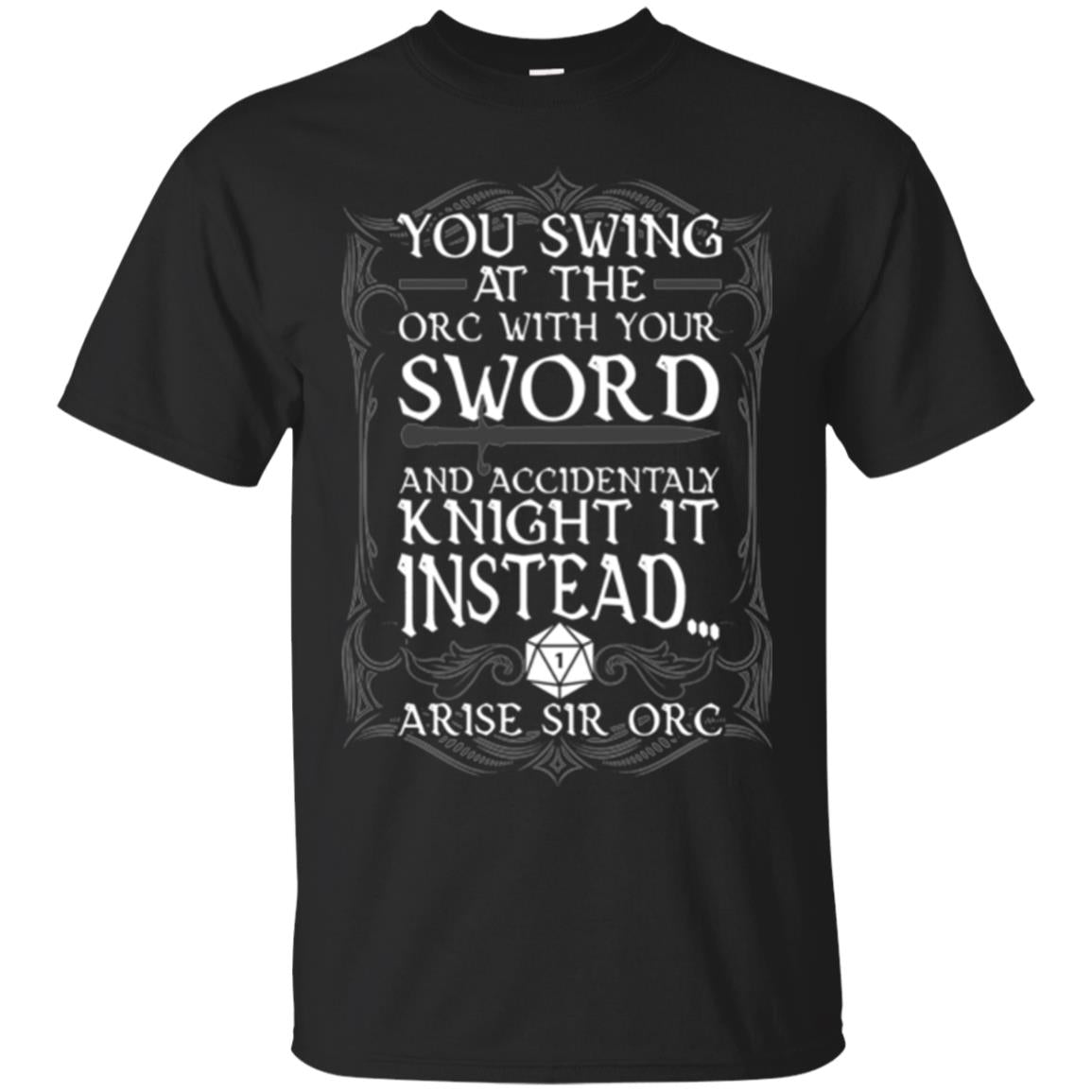 Arise Sir Orc Funny You Swing At The Orc With Your Sword T-Shirt 