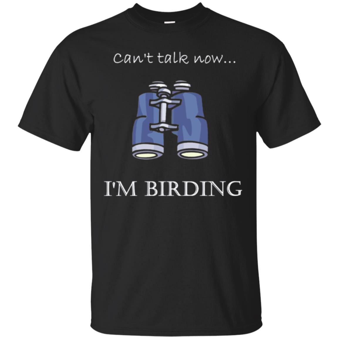 Cant Talk Now Im Birding Bird-Watching T-Shirt 
