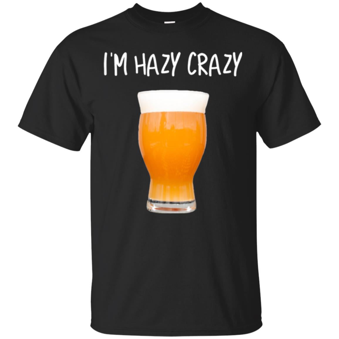 Funny Craft Beer T Im Hazy Crazy T-Shirt 