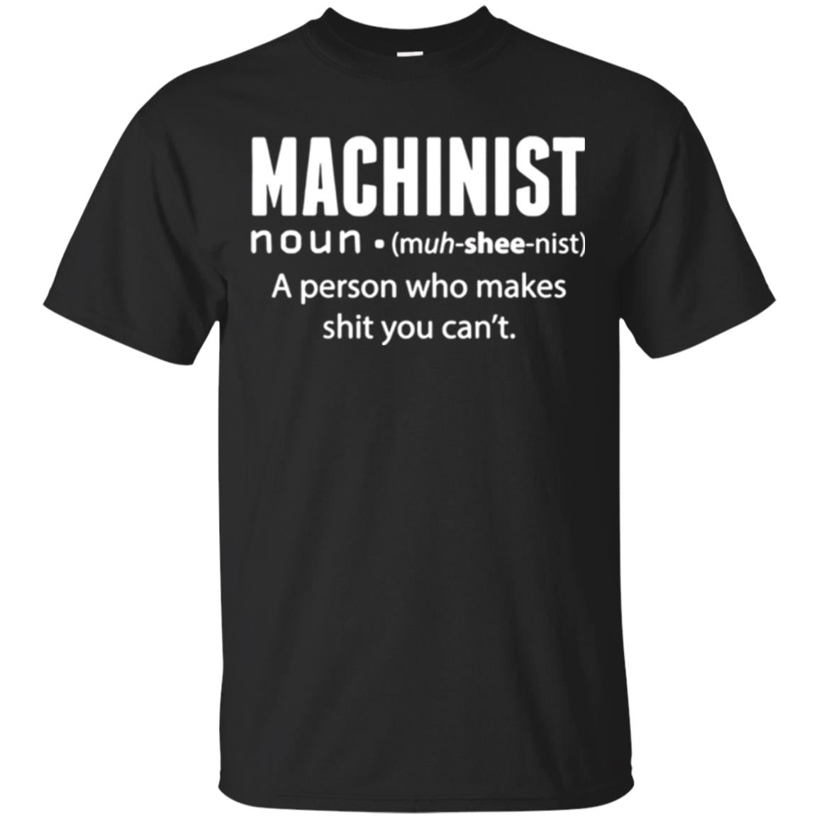 A Person Who Makes You Cant Machinist Definition T-Shirt