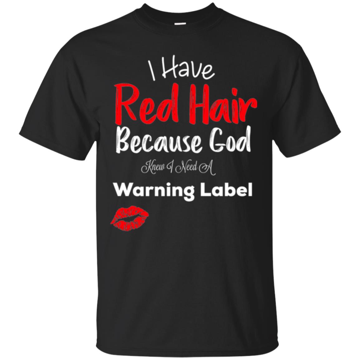 Red Hair Because God Knew I Need A Warning Label T-Shirt 