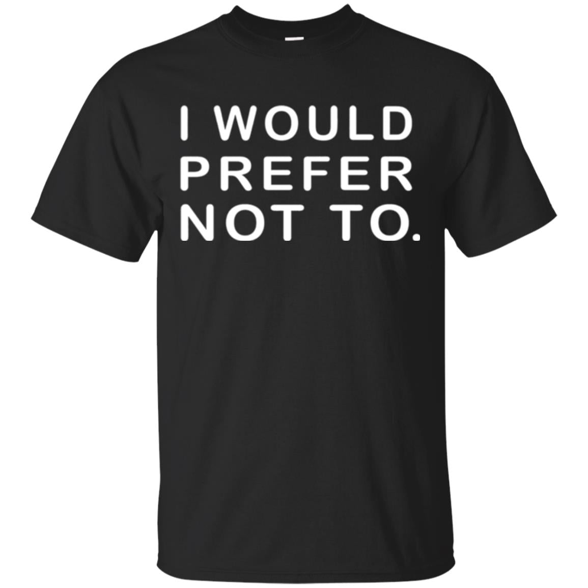 Sayings I Would Prefer Not To Funny T-Shirt 