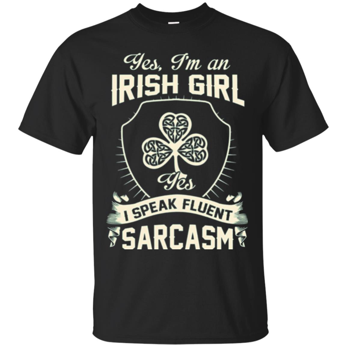 St Patricks Day Im An Irish Girl I Speak Fluent Sarcasm T-Shirt