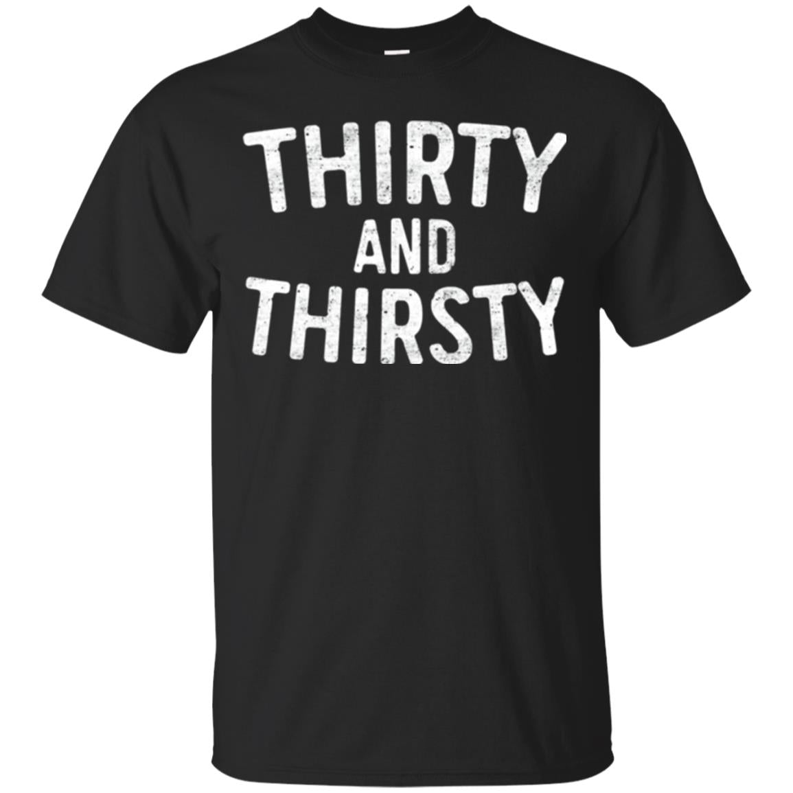 Thirty And Thirsty Funny 30Th Birthday Beer Lover T-Shirt