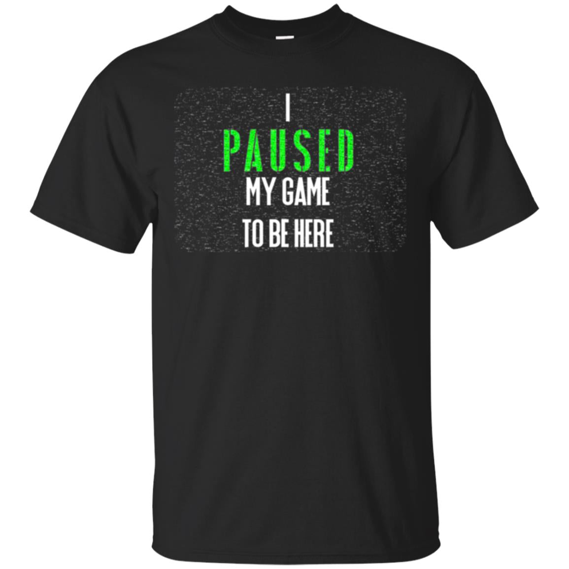 Gamer I Paused My Game To Be Here T-Shirt 