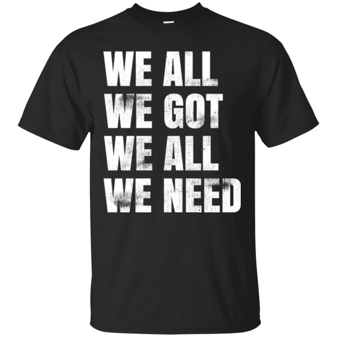 We All We Got We All We Need Fly Eagles T-Shirt