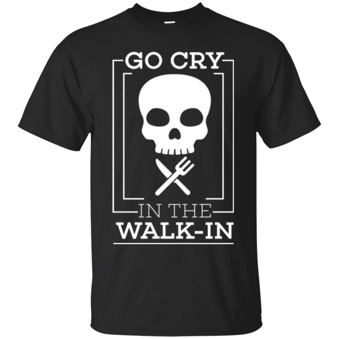 Chef Go Cry In The Walk In T-Shirt 