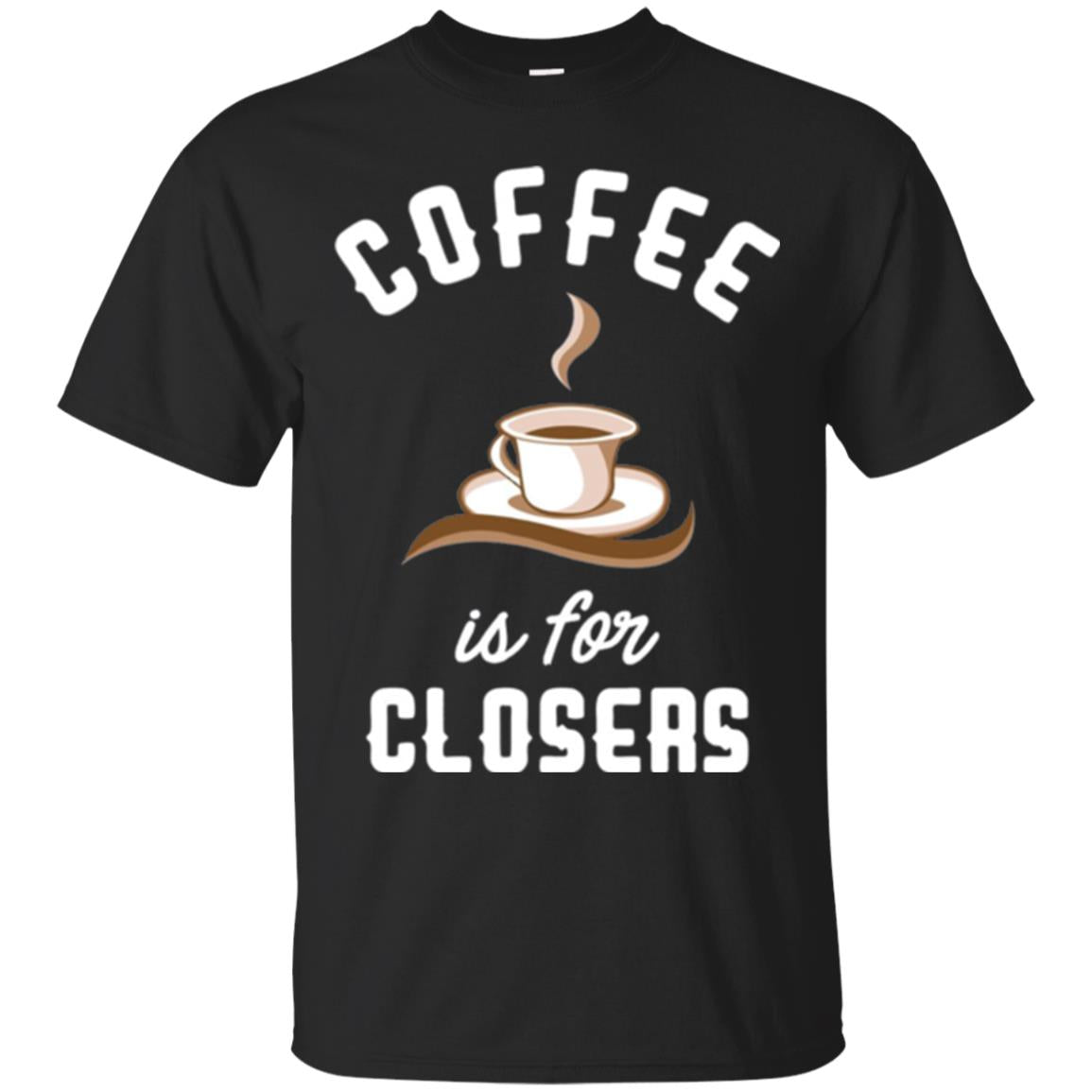 Coffee Is For Closers T-Shirt