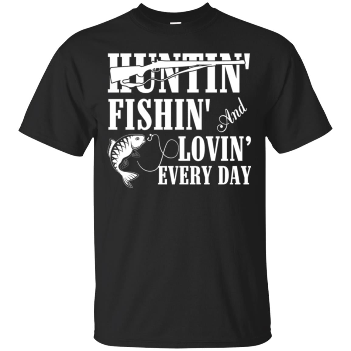 Hunting Lovers Huntin Fishin And Lovin Everyday T-Shirt 